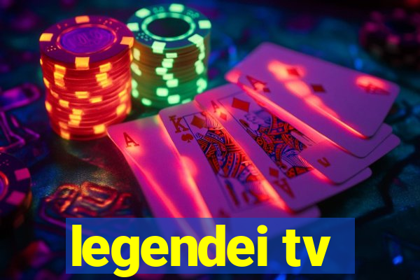 legendei tv